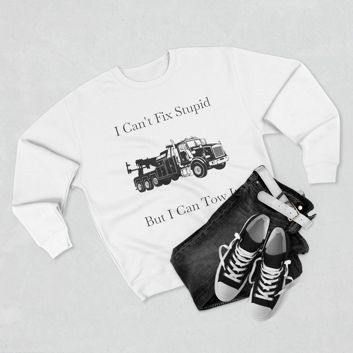 I Can't Fix Stupid Heavy Tow Truck Unisex Crewneck Sweatshirt
