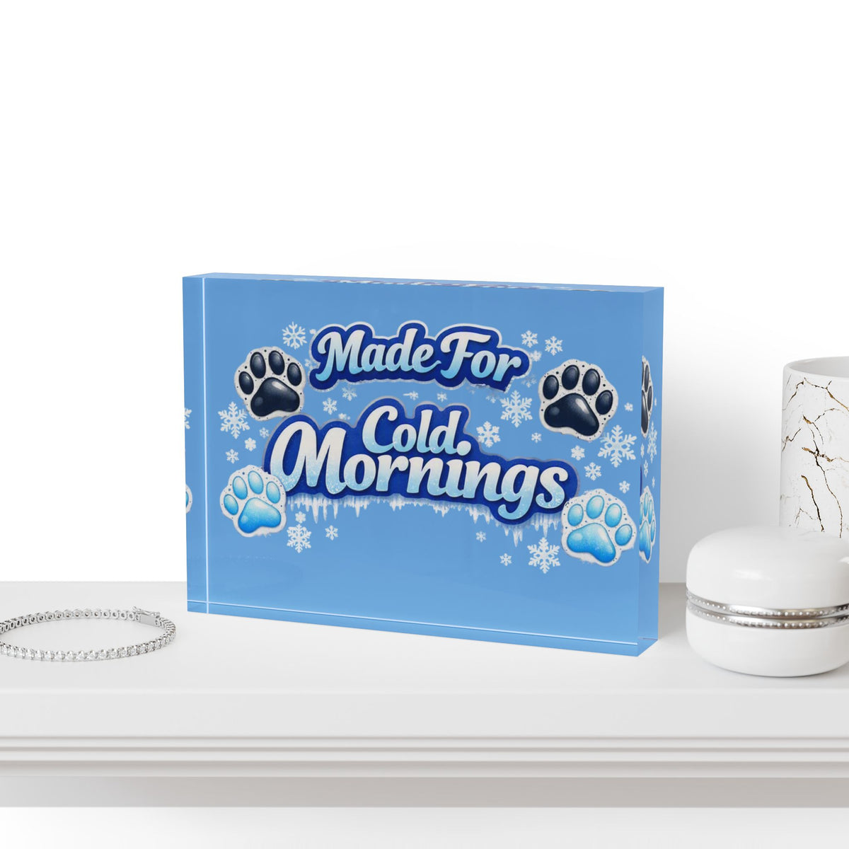 Made For Cold Mornings Acrylic Photo Block