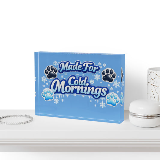 Made For Cold Mornings Acrylic Photo Block