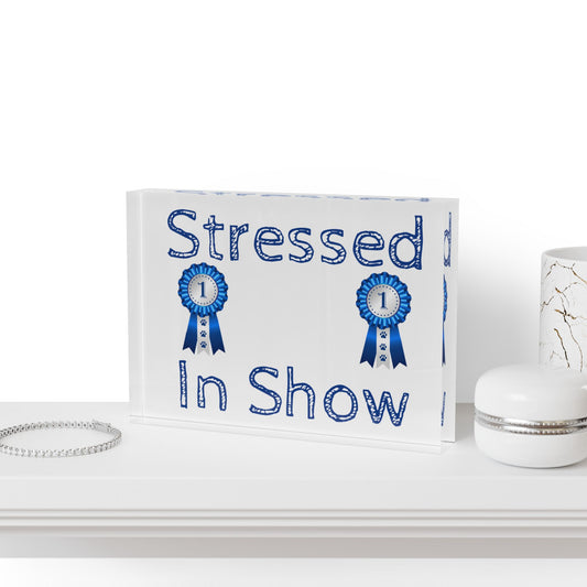 Stressed In Show Acrylic Photo Block