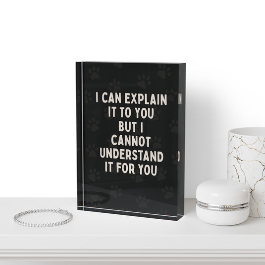 I Cannot Understand It For You Acrylic Photo Block