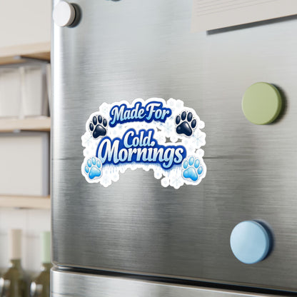 Made For Cold Mornings Vinyl Decal