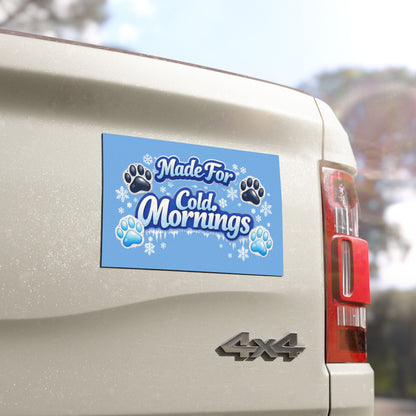 Made For Cold Mornings Indoor/Outdoor Magnet