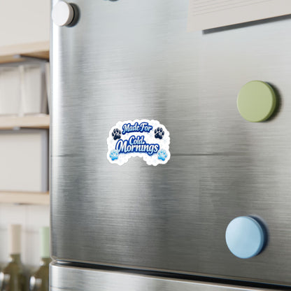Made For Cold Mornings Vinyl Decal