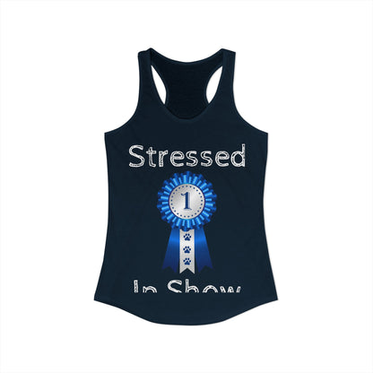 Stressed In Show Women's Racerback Tank