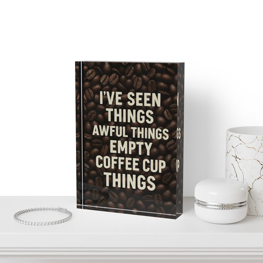 I've Seen Things Acrylic Photo Block