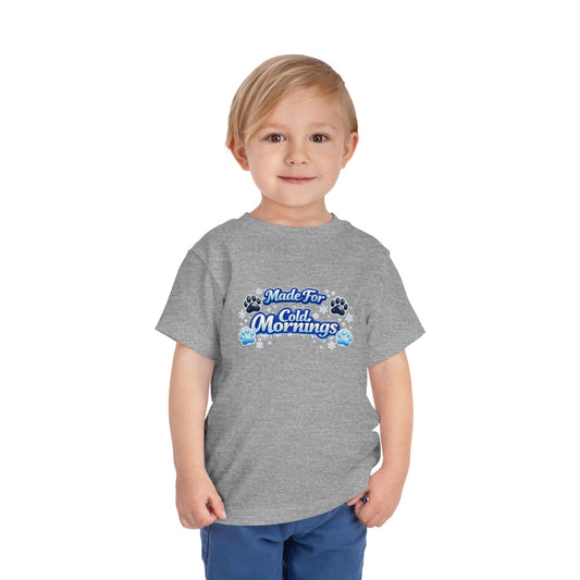 Made For Cold Mornings Toddler Unisex Short Sleeve Crewneck Tee