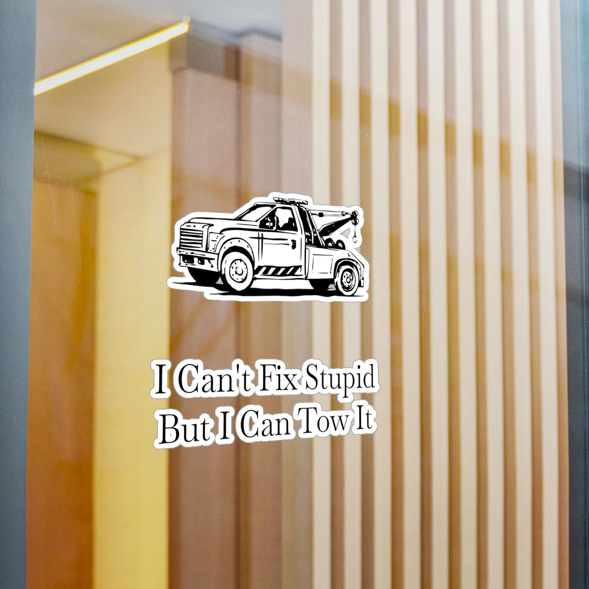I Can't Fix Stupid Wheel Lift Tow Truck Vinyl Decal